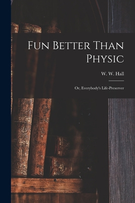 Fun Better Than Physic; or, Everybody's Life-pr... 1018729429 Book Cover