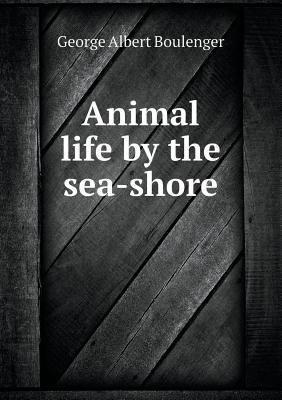 Animal life by the sea-shore 5518451296 Book Cover