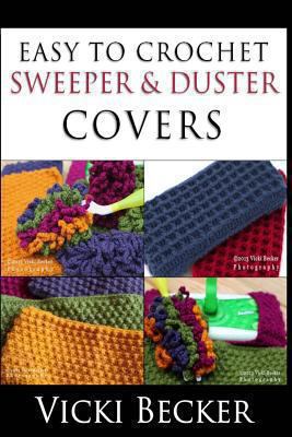 Easy To Crochet Sweeper & Duster Covers 1491274034 Book Cover