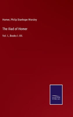 The Iliad of Homer: Vol. I., Books I.-XII. 3375039131 Book Cover