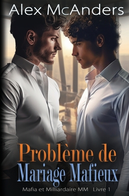 Problème de mariage mafieux: Romance MM de la M... [French] 1088084605 Book Cover