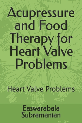 Acupressure and Food Therapy for Heart Valve Pr... B0CVDGJXYN Book Cover