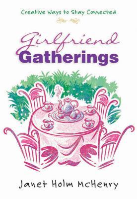 Girlfriend Gatherings: Creative Ways to Stay Co... 0736905936 Book Cover