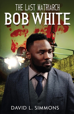 The Last Matriarch: Bob White            Book Cover