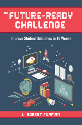 The Future-Ready Challenge: Improve Student Out... 1564843858 Book Cover