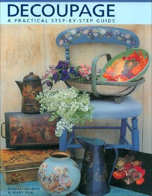 Decoupage: A Practical Step-by-Step Guide 1570762414 Book Cover