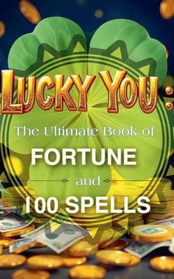 Lucky You: The Ultimate Book of Fortune and 100... B0DVLKXX2K Book Cover