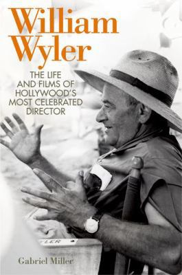 William Wyler: The Life and Films of Hollywood'... 0813142091 Book Cover