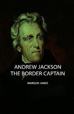 Andrew Jackson - The Border Captain 1443727776 Book Cover