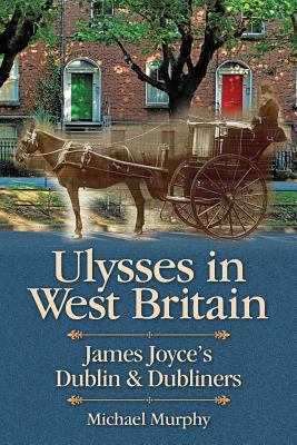 Ulysses in West Britain: James Joyce's Dublin &... 1460008847 Book Cover