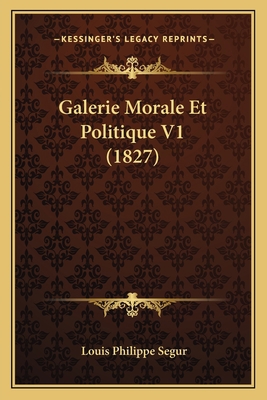Galerie Morale Et Politique V1 (1827) [French] 1168471494 Book Cover