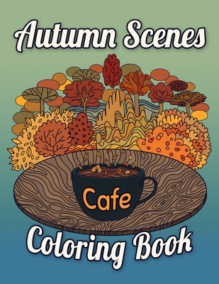 Autumn Scenes Coloring Book Cafe: Fall Coloring... B08L7ZT893 Book Cover