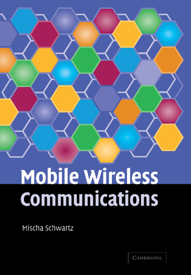 Mobile Wireless Communications. Mischa Schwartz... 1107412714 Book Cover