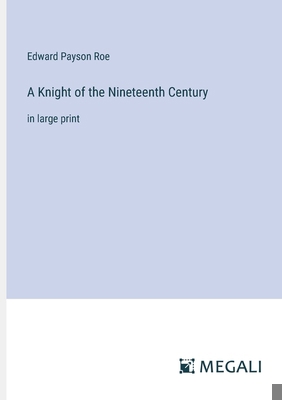 A Knight of the Nineteenth Century: in large print 3387051182 Book Cover