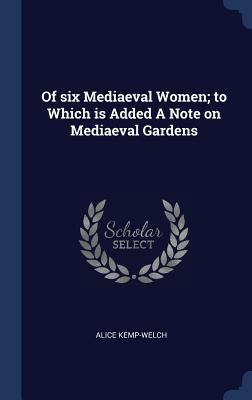 Of six Mediaeval Women; to Which is Added A Not... 1340359561 Book Cover