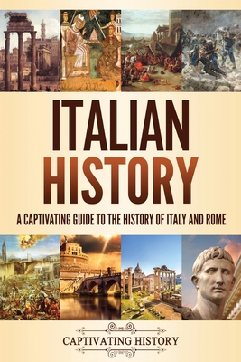 Italian History: A Captivating Guide to the His... 1637160445 Book Cover