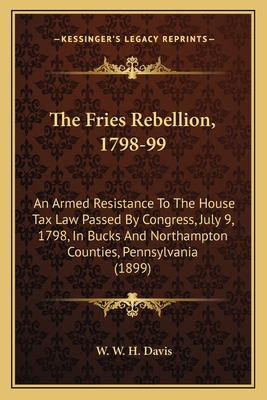 The Fries Rebellion, 1798-99: An Armed Resistan... 1163968102 Book Cover