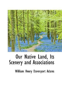 Our Native Land, Its Scenery and Associations 1103452975 Book Cover