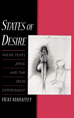 States of Desire: Wilde, Yeats, Joyce, and the ... 0195115929 Book Cover