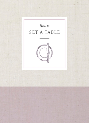 How to Set a Table: Inspiration, Ideas, and Eti... 045149802X Book Cover