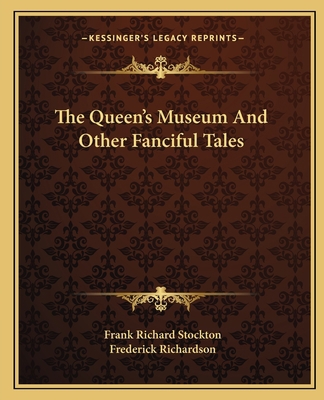 The Queen's Museum And Other Fanciful Tales 1163089699 Book Cover