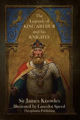 The Legends of King Arthur and His Knights 1484921429 Book Cover