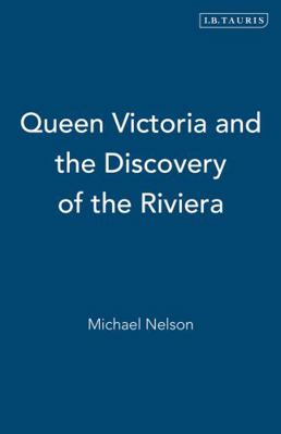 Queen Victoria and the Discovery of the Riviera 1845113454 Book Cover