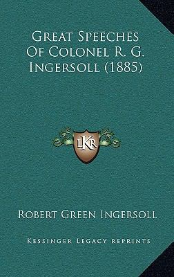 Great Speeches Of Colonel R. G. Ingersoll (1885) 1168234514 Book Cover