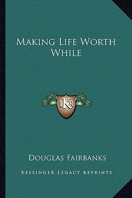 Making Life Worth While 1162762683 Book Cover