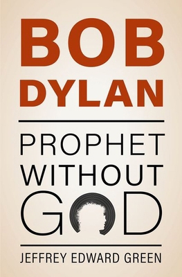 Bob Dylan: Prophet Without God 0197651747 Book Cover