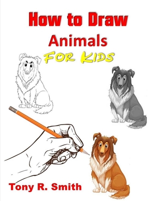 How to Draw Animals for Kids: Step By Step Tech... 170683750X Book Cover