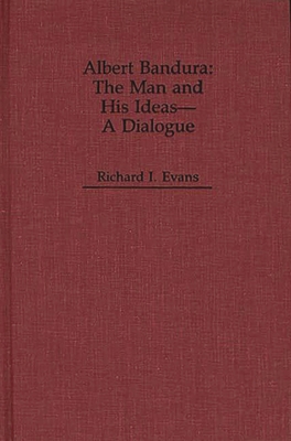 Albert Bandura: The Man and His Ideas--A Dialogue 0275933520 Book Cover