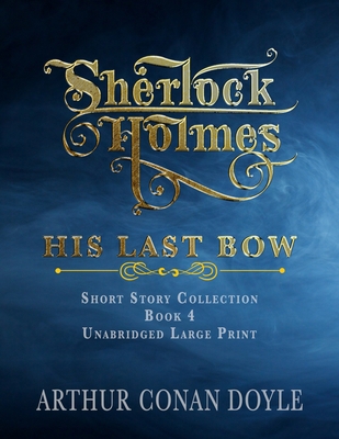 Sherlock Holmes - His Last Bow: Unabridged Larg... [Large Print] B091JB3Z45 Book Cover