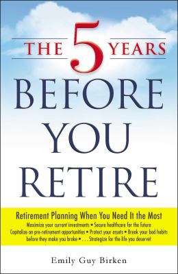 The 5 Years Before You Retire: Retirement Plann... 144056972X Book Cover