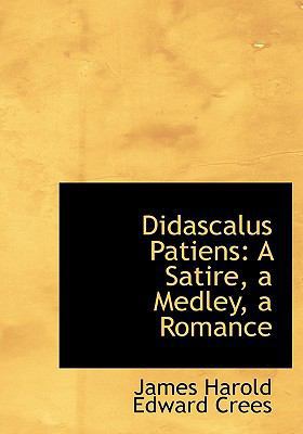 Didascalus Patiens: A Satire, a Medley, a Romance 1116357828 Book Cover