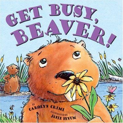 Get Busy, Beaver! 0439548667 Book Cover