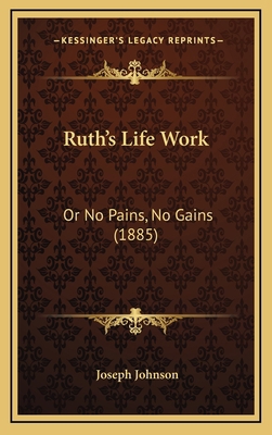 Ruth's Life Work: Or No Pains, No Gains (1885) 1165711982 Book Cover