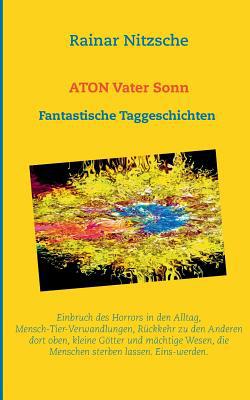 ATON Vater Sonn: Fantastische Taggeschichten. 2... [German] 3734738784 Book Cover