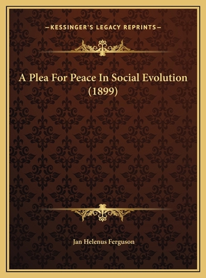 A Plea For Peace In Social Evolution (1899) 1169701892 Book Cover