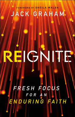 Reignite : Fresh Focus for an Enduring Faith 0764236032 Book Cover