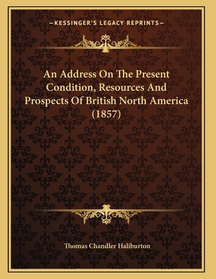 An Address On The Present Condition, Resources ... 1166413888 Book Cover
