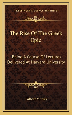 The Rise Of The Greek Epic: Being A Course Of L... 1163410233 Book Cover