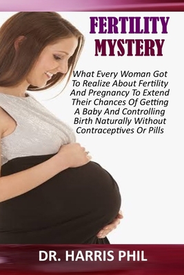 Fertility Mystery: What Every Woman Got To Real... B08R4WVR5Z Book Cover