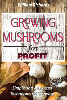 GROWING MUSHROOMS for PROFIT: Simple and Advanc... B08SGZPGJ7 Book Cover