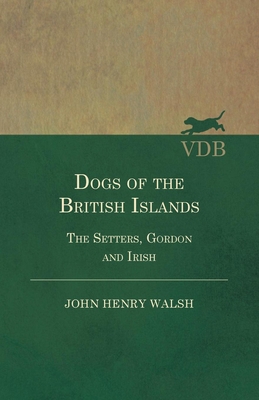 Dogs Of The British Islands. The Setters.Gordon... 1447450876 Book Cover