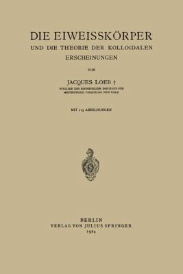 Die Eiweisskörper Und Die Theorie Der Kolloidal... [German] 3642900542 Book Cover