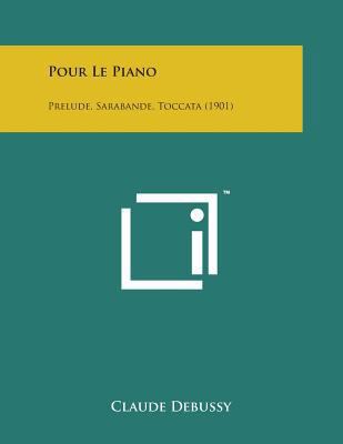 Pour Le Piano: Prelude, Sarabande, Toccata (1901) [French] 1498175244 Book Cover