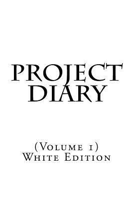 Project Diary: (Volume 1) White Edition 1979777942 Book Cover