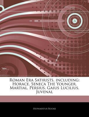 Paperback Articles on Roman Era Satirists, Including : Horace, Seneca the Younger, Martial, Persius, Gaius Lucilius, Juvenal Book
