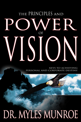 The Principles and Power of Vision: Keys to Ach... 1629113719 Book Cover